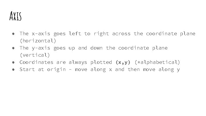 Axis ● The x-axis goes (horizontal) ● The y-axis goes (vertical) ● Coordinates are