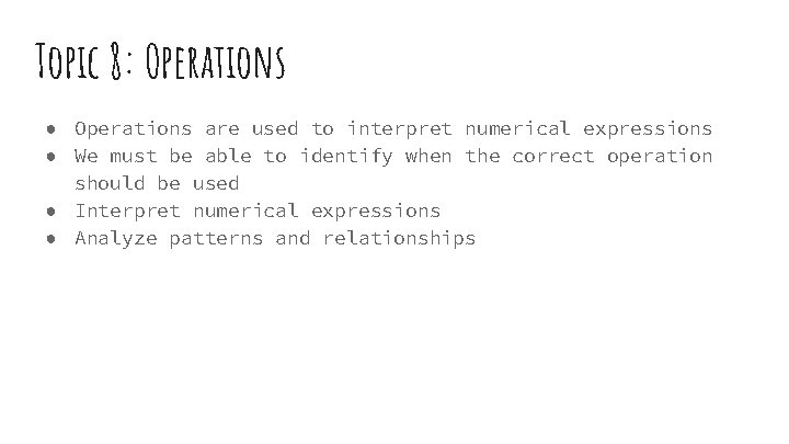 Topic 8: Operations ● Operations are used to interpret numerical expressions ● We must