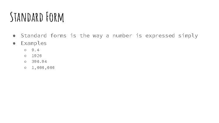 Standard Form ● Standard forms is the way a number is expressed simply ●