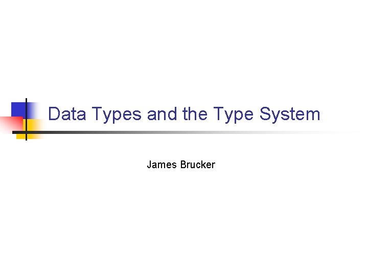 Data Types and the Type System James Brucker 