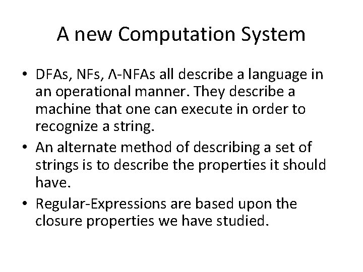 A new Computation System • DFAs, NFs, Λ-NFAs all describe a language in an