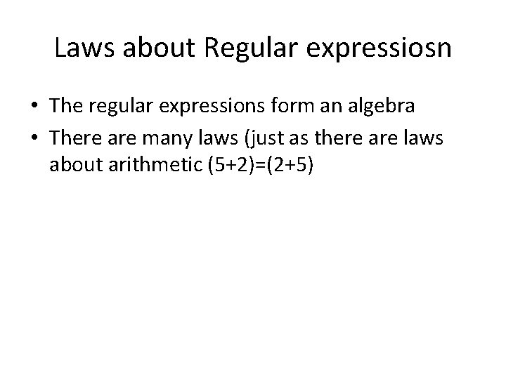 Laws about Regular expressiosn • The regular expressions form an algebra • There are