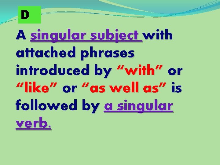 D A singular subject with attached phrases introduced by “with” or “like” or “as