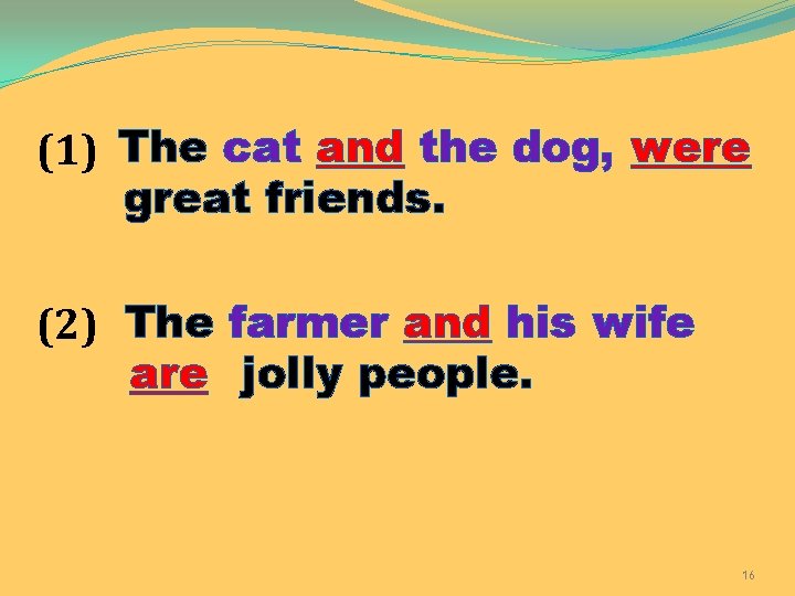 (1) The cat and the dog, were great friends. (2) The farmer and his