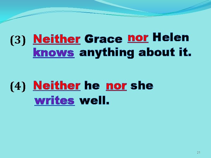 (3) Neither Grace nor Helen knows anything about it. (4) Neither he nor she