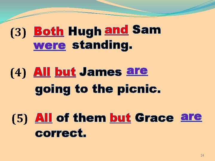 (3) Both Hugh and Sam were standing. (4) All but James are going to