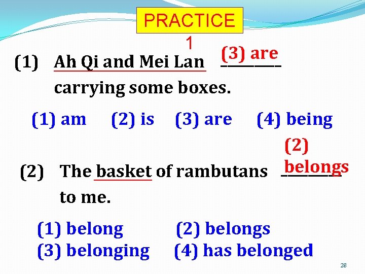 PRACTICE 1 (3) are _____ (1) Ah Qi and Mei Lan _______________________ carrying some
