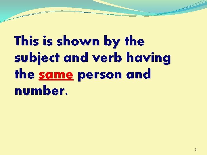 This is shown by the subject and verb having the same person and number.