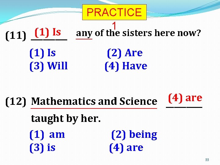 PRACTICE 1 (1) Is ____ any of the sisters here now? (11) _____ (1)