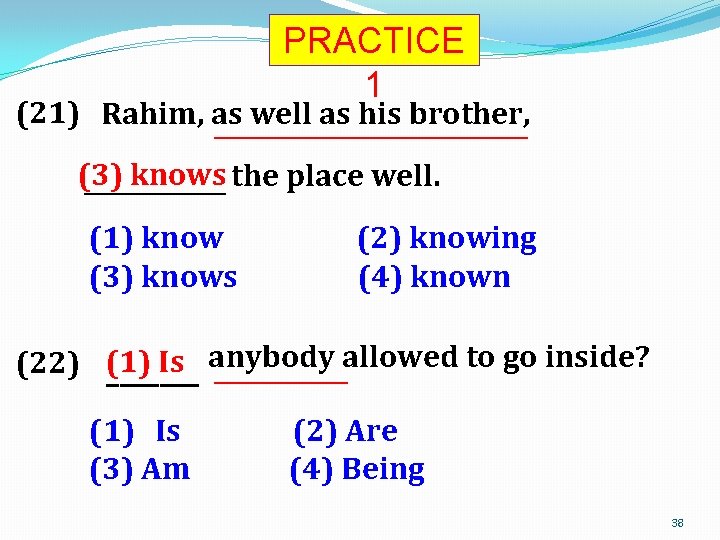 PRACTICE 1 (21) Rahim, as well as his brother, ___________________________ (3) knows the place