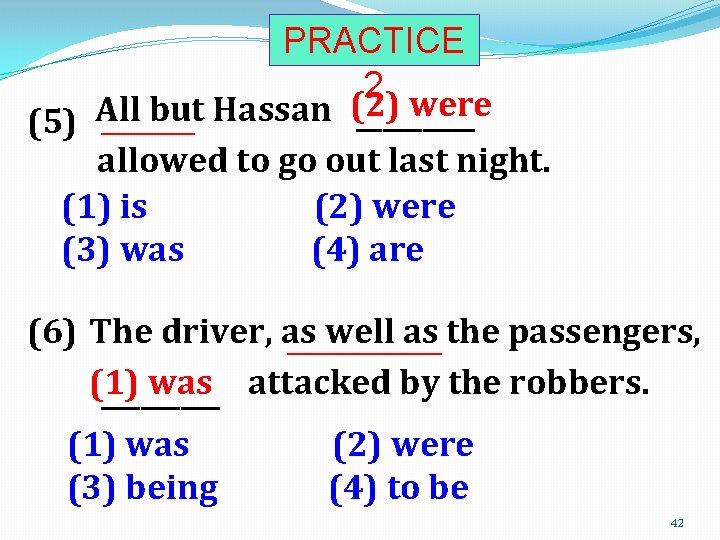 PRACTICE 2 (2) were All but Hassan _____ (5) _______ allowed to go out