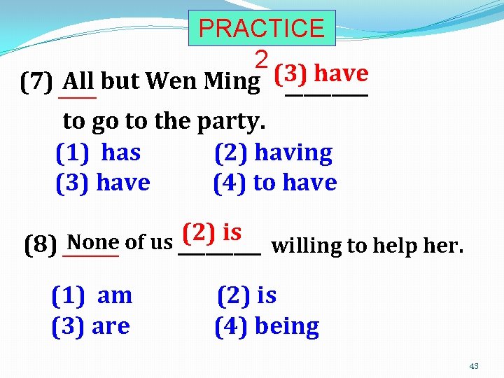 PRACTICE 2 have (7) ____ All but Wen Ming (3) _____ to go to