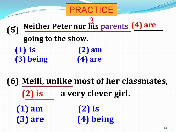 PRACTICE 3 (4) are Neither Peter nor his parents _____ (5) _________________________________ going to