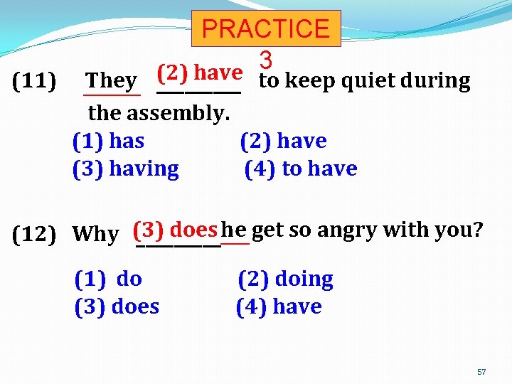 (11) PRACTICE 3 (2) have They to keep quiet during ______ the assembly. (1)