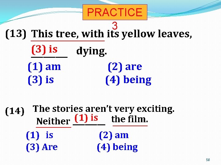PRACTICE 3 (13) This tree, with its yellow leaves, __________________ (3) is dying. _____
