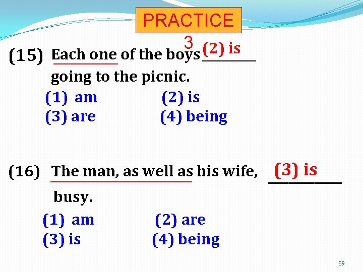 PRACTICE 3 (2) is one of the boys _____ (15) Each __________ going to
