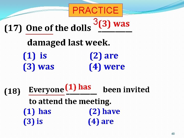 PRACTICE 3(3) was (17) One of the dolls ________________ damaged last week. (1) is