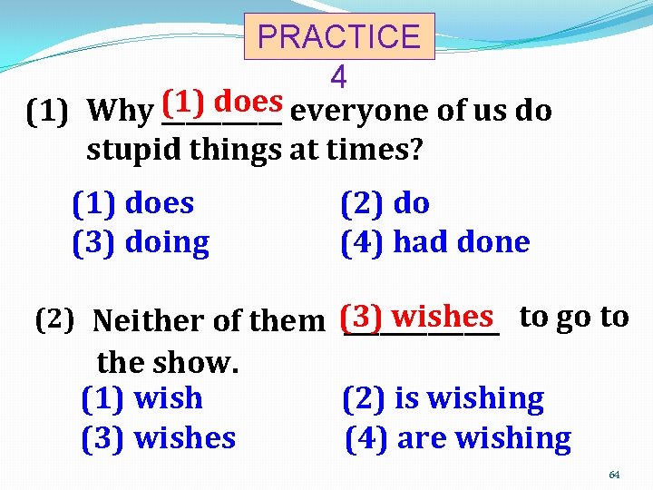 PRACTICE 4 does everyone of us do (1) Why (1) _____ stupid things at