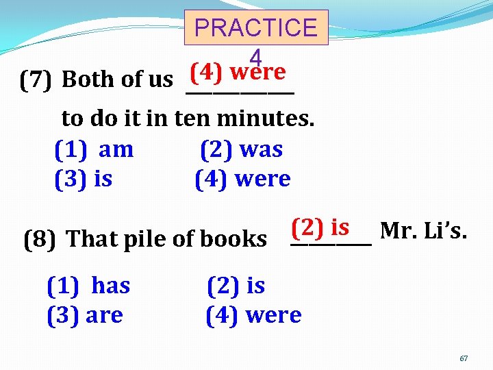 PRACTICE 4 (4) were (7) Both of us ______ to do it in ten