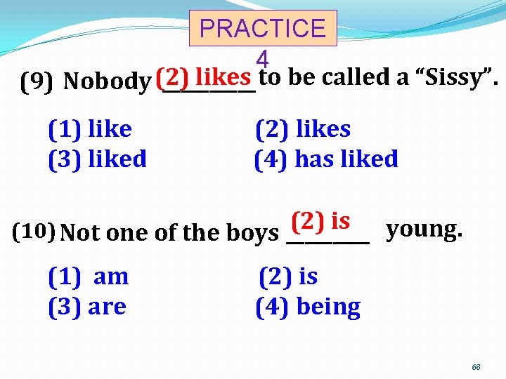 PRACTICE 4 likes to be called a “Sissy”. (9) Nobody (2) _____ (1) like