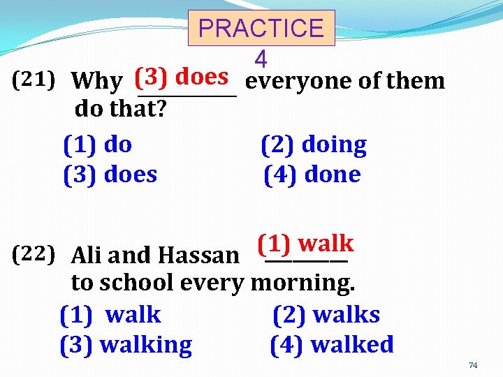 PRACTICE 4 does everyone of them (21) Why (3) ______ do that? (1) do