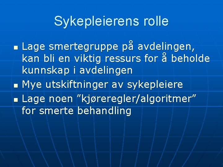 Sykepleierens rolle n n n Lage smertegruppe på avdelingen, kan bli en viktig ressurs Sykepleierens rolle n n n Lage smertegruppe på avdelingen, kan bli en viktig ressurs