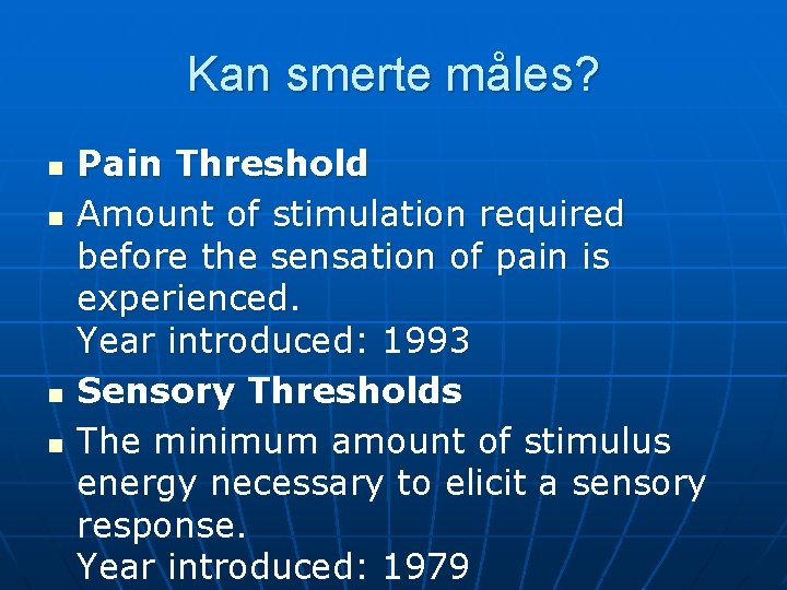 Kan smerte måles? n n Pain Threshold Amount of stimulation required before the sensation Kan smerte måles? n n Pain Threshold Amount of stimulation required before the sensation
