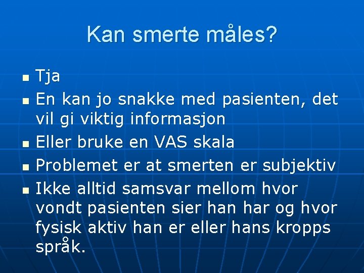Kan smerte måles? n n n Tja En kan jo snakke med pasienten, det Kan smerte måles? n n n Tja En kan jo snakke med pasienten, det