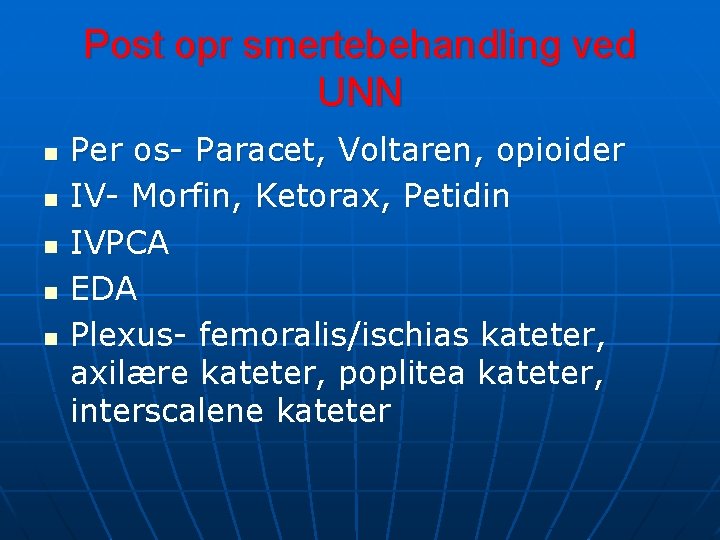 Post opr smertebehandling ved UNN n n n Per os- Paracet, Voltaren, opioider IV- Post opr smertebehandling ved UNN n n n Per os- Paracet, Voltaren, opioider IV-