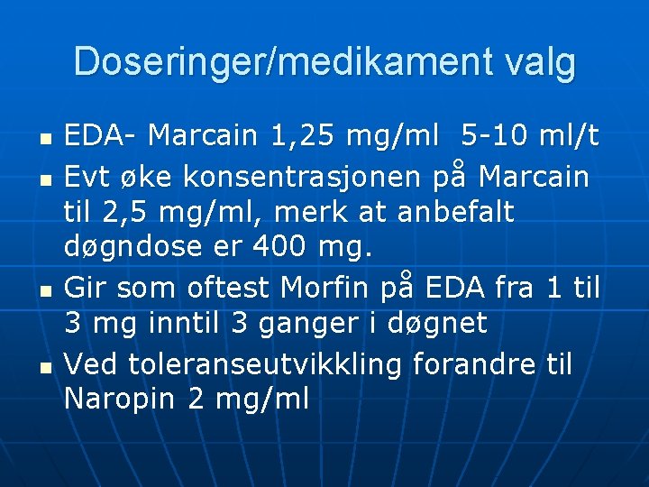 Doseringer/medikament valg n n EDA- Marcain 1, 25 mg/ml 5 -10 ml/t Evt øke Doseringer/medikament valg n n EDA- Marcain 1, 25 mg/ml 5 -10 ml/t Evt øke