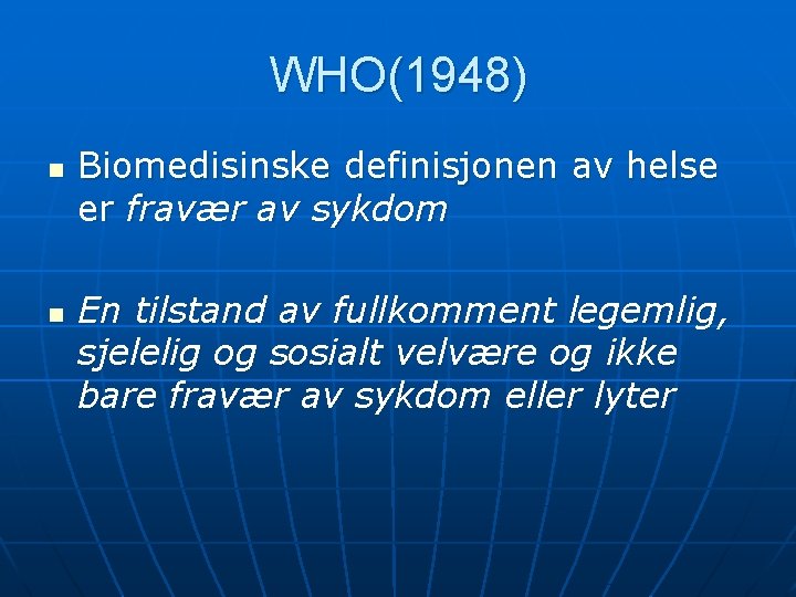 WHO(1948) n n Biomedisinske definisjonen av helse er fravær av sykdom En tilstand av WHO(1948) n n Biomedisinske definisjonen av helse er fravær av sykdom En tilstand av