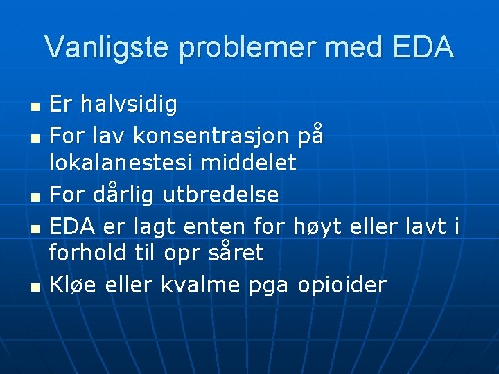 Vanligste problemer med EDA n n n Er halvsidig For lav konsentrasjon på lokalanestesi Vanligste problemer med EDA n n n Er halvsidig For lav konsentrasjon på lokalanestesi