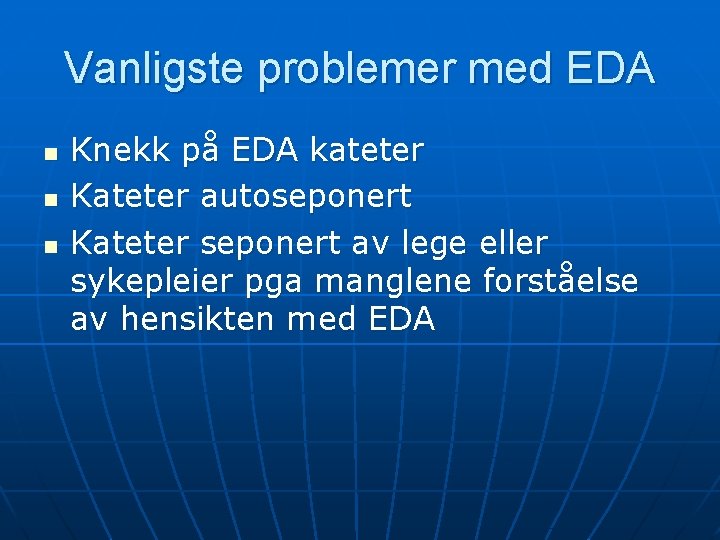 Vanligste problemer med EDA n n n Knekk på EDA kateter Kateter autoseponert Kateter Vanligste problemer med EDA n n n Knekk på EDA kateter Kateter autoseponert Kateter
