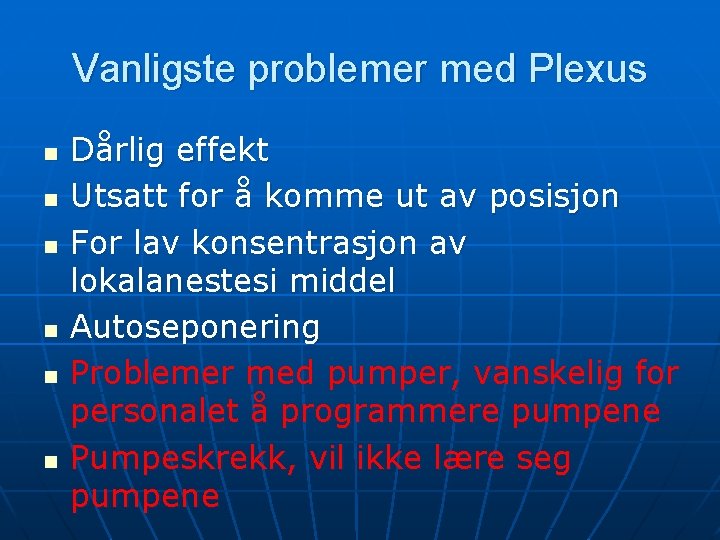 Vanligste problemer med Plexus n n n Dårlig effekt Utsatt for å komme ut Vanligste problemer med Plexus n n n Dårlig effekt Utsatt for å komme ut