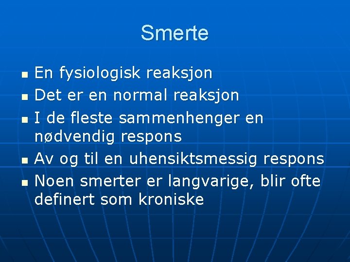 Smerte n n n En fysiologisk reaksjon Det er en normal reaksjon I de Smerte n n n En fysiologisk reaksjon Det er en normal reaksjon I de