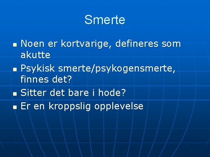 Smerte n n Noen er kortvarige, defineres som akutte Psykisk smerte/psykogensmerte, finnes det? Sitter Smerte n n Noen er kortvarige, defineres som akutte Psykisk smerte/psykogensmerte, finnes det? Sitter