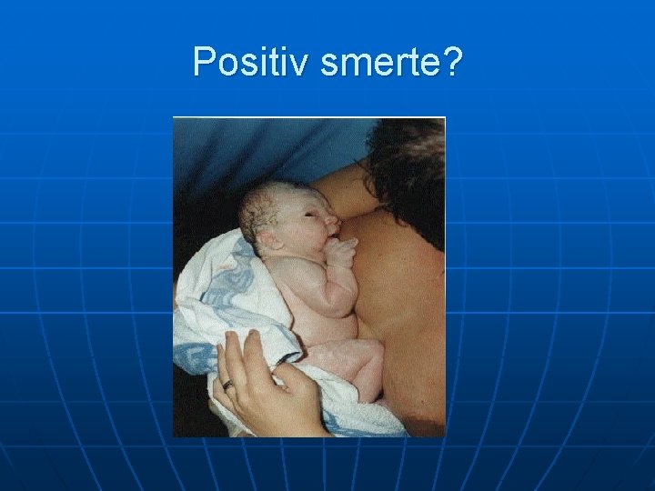 Positiv smerte? Positiv smerte?