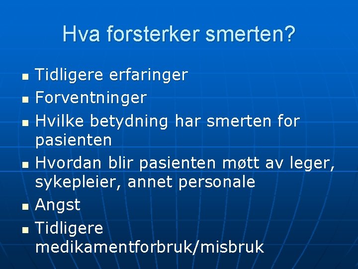 Hva forsterker smerten? n n n Tidligere erfaringer Forventninger Hvilke betydning har smerten for Hva forsterker smerten? n n n Tidligere erfaringer Forventninger Hvilke betydning har smerten for