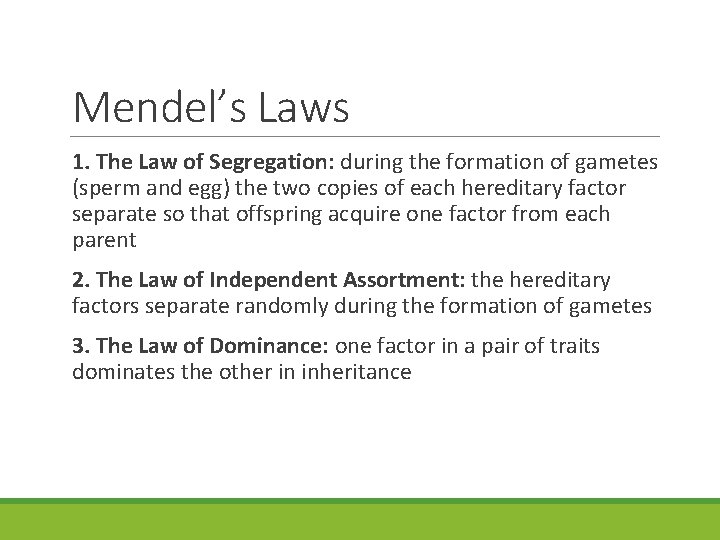 Mendel’s Laws 1. The Law of Segregation: during the formation of gametes (sperm and