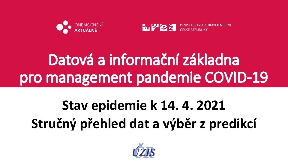 Datová a informační základna pro management pandemie COVID-19 Stav epidemie k 14. 4. 2021