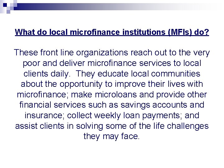 What do local microfinance institutions (MFIs) do? These front line organizations reach out to