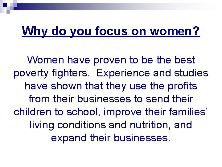 Why do you focus on women? Women have proven to be the best poverty