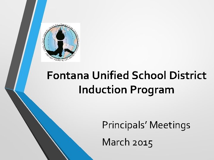 Fontana Unified School District Induction Program Principals’ Meetings March 2015 