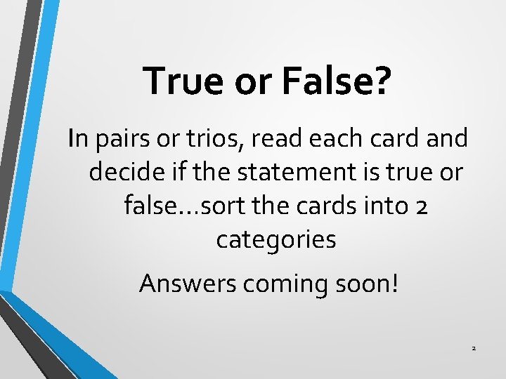 True or False? In pairs or trios, read each card and decide if the