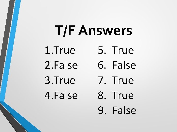 T/F Answers 1. True 2. False 3. True 4. False 5. 6. 7. 8.