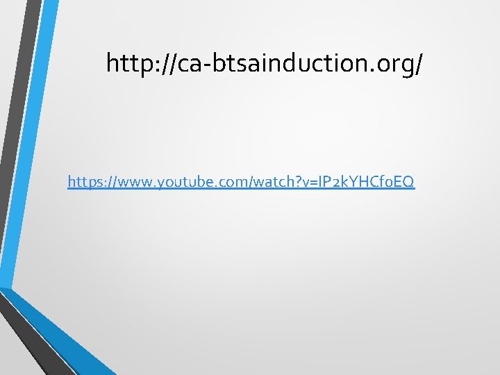 http: //ca-btsainduction. org/ https: //www. youtube. com/watch? v=IP 2 k. YHCf 0 EQ 