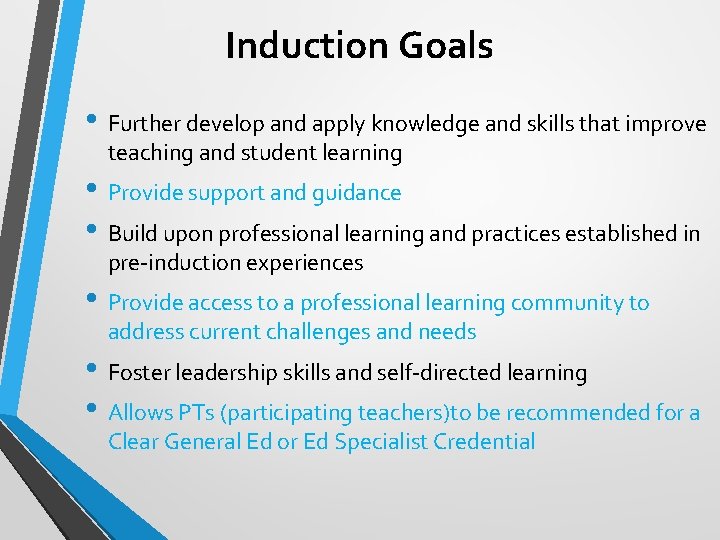 Induction Goals • Further develop and apply knowledge and skills that improve teaching and