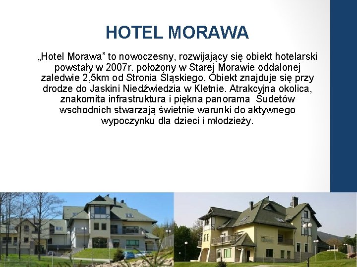 HOTEL MORAWA „Hotel Morawa” to nowoczesny, rozwijający się obiekt hotelarski powstały w 2007 r.