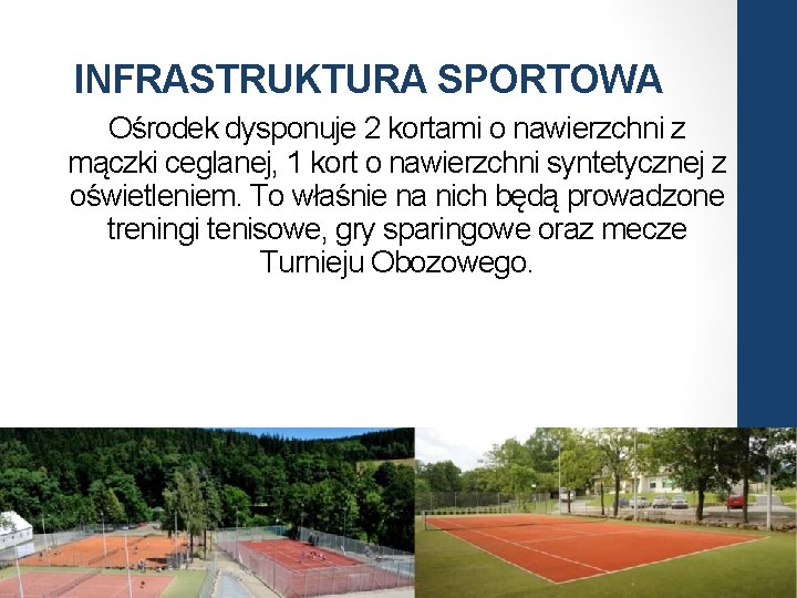 INFRASTRUKTURA SPORTOWA Ośrodek dysponuje 2 kortami o nawierzchni z mączki ceglanej, 1 kort o