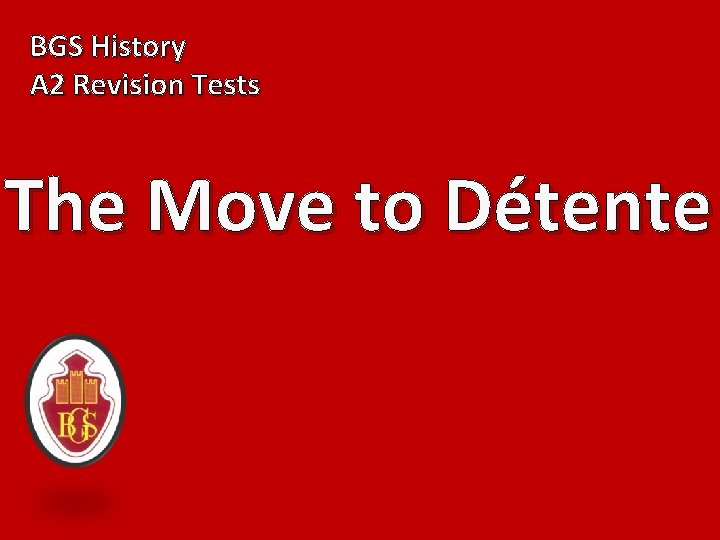 BGS History A 2 Revision Tests The Move to Détente 